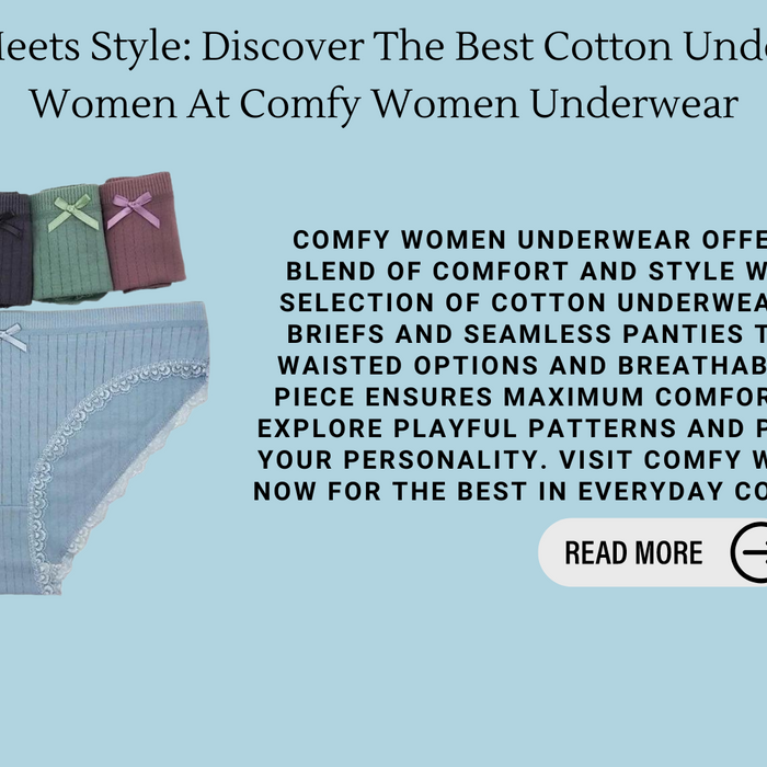 Comfort Meets Style: Discover The Best Cotton Underwear For Women At Comfy Women Underwear